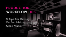 5 production workflow tips