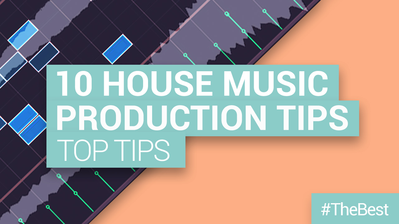 Top 10 House Production Tips (How to Produce House Music)