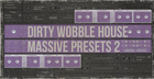 Dirty Wobble House: Massive Presets Vol 2