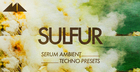 Sulfur - Serum Ambient Techno Presets