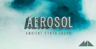 Aerosol - Ambient Synth Loops
