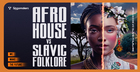 Afro House vs Slavic Folklore