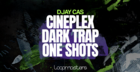 Djay Cas - Cineplex - Dark Trap One Shots